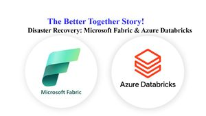 Azure Databricks & Fabric Disaster Recovery: The Better Together Story