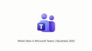 What’s New in Microsoft Teams | December 2025