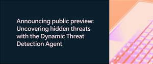 Announcing public preview: Uncovering hidden threats with the Dynamic Threat Detection Agent