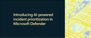 Introducing AI-powered incident prioritization in Microsoft Defender