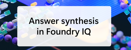 Answer synthesis in Foundry IQ: Quality metrics across 10,000 queries