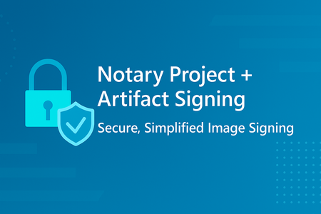 Simplifying Image Signing with Notary Project and Artifact Signing (GA)