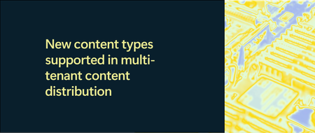 New content types supported in multi-tenant content distribution