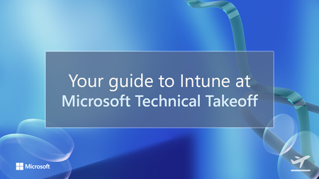 What's in store for Intune at Microsoft Technical Takeoff 2026