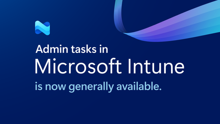 Admin tasks in Microsoft Intune: Centralized control today, AI-ready for tomorrow