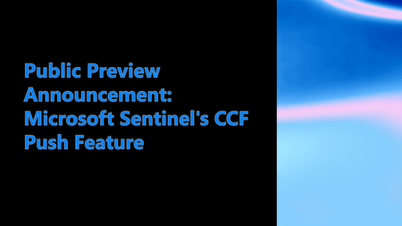 Public Preview Announcement: Empower Real-Time Security with Microsoft Sentinel’s CCF Push Feature