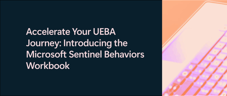 Accelerate Your UEBA Journey: Introducing the Microsoft Sentinel Behaviors Workbook