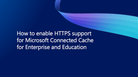 How to enable HTTPS support for Microsoft Connected Cache for Enterprise and Education