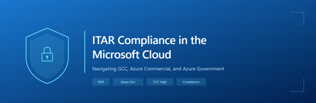 ITAR Compliance in the Microsoft Cloud: Navigating GCC, Azure Commercial, and Azure Government