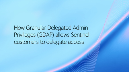 세분화된 관리자 권한 위임(GDAP)을 통해 Sentinel 고객은 액세스 권한을 위임할 수 있습니다.