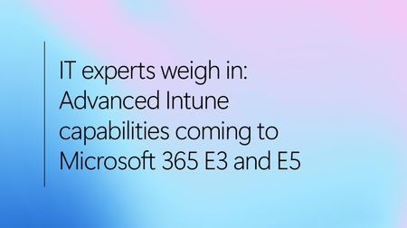 IT 전문가들의 의견: Microsoft 365 E3 및 E5에 도입될 Intune의 고급 기능