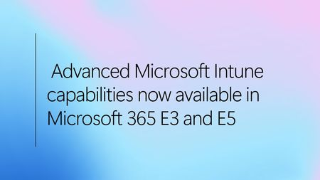 Microsoft 365 E3 및 E5에서 Microsoft Intune의 고급 기능을 이제 이용할 수 있습니다.