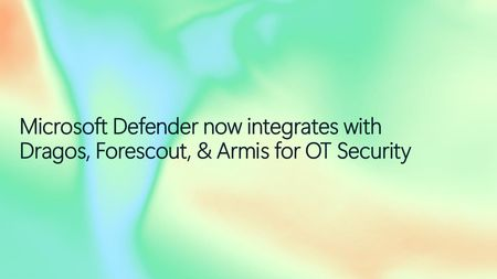 마이크로소프트 디펜더(Microsoft Defender)가 이제 OT 보안을 위해 Dragos, Forescout 및 Armis와 연동됩니다.