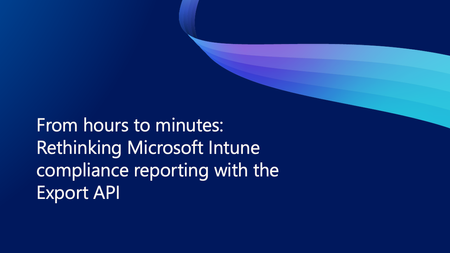 시간 단위에서 분 단위로: Export API를 활용한 Microsoft Intune 규정 준수 보고 재고찰
