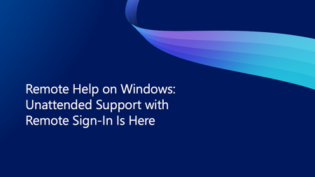 Windows 원격 지원: 원격 로그인을 통한 무인 지원 기능이 출시되었습니다