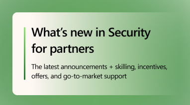 September update: What’s new in Security for partners