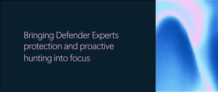 Bringing Defender Experts protection and proactive hunting into focus