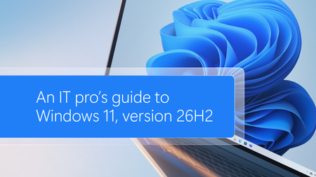 An IT pro’s guide to Windows 11, version 26H2
