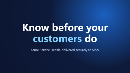 Know before your customers do: a secure Azure Service Health to Slack pipeline