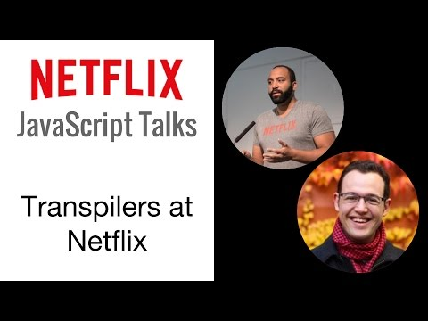 Netflix JavaScript Talks - Transpilers: Bridge to the Future