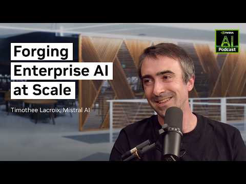 How Mistral Is Building Frontier AI for the Enterprise | NVIDIA AI Podcast Ep. 301