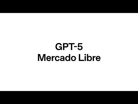 GPT-5 unites intent and reasoning for Mercado Libre