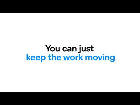 You can just keep the work moving