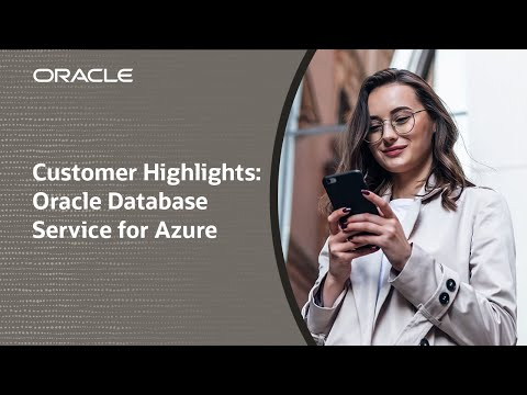 Customer Highlights—Oracle Database Service for Azure