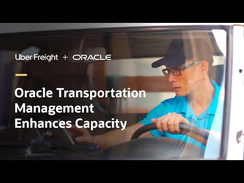 Oracle Transportation Management enhances capacity with Uber Freight
