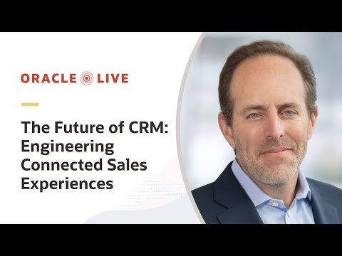 Oracle Live: The Future of CRM—Engineering Connected Sales Experiences | Full Show