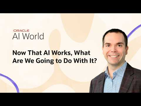 Oracle AI World 2026 Keynote: Now That AI Works, What Are We Going to Do With It?