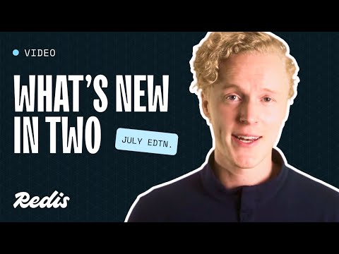 What's new in two with Redis - July Edition