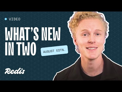 What's new in two with Redis - August edition