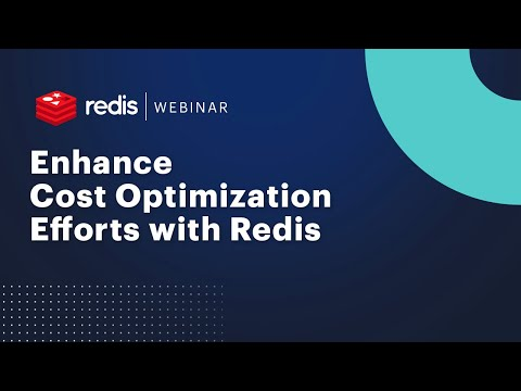 Redis Webinar: Enhance Cost Optimization Efforts with Redis