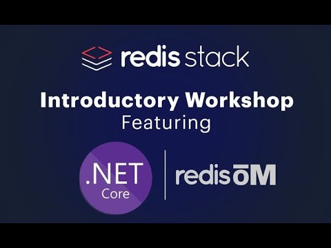 Redis Stack Introductory Workshop Featuring ASP.NET Core and Redis OM