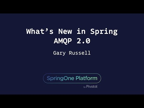 What's New in Spring AMQP 2.0 - Gary Russell